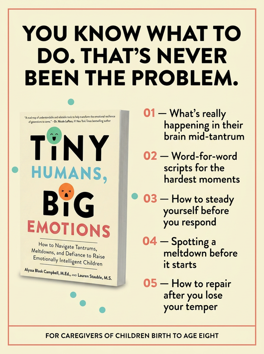 Tiny Humans, Big Emotions: How to Navigate Tantrums, Meltdowns, and Defiance to Raise Emotionally Intelligent Children―An Essential Guide for Caregivers of Children from Infancy to Age Eight [Paperback Book]